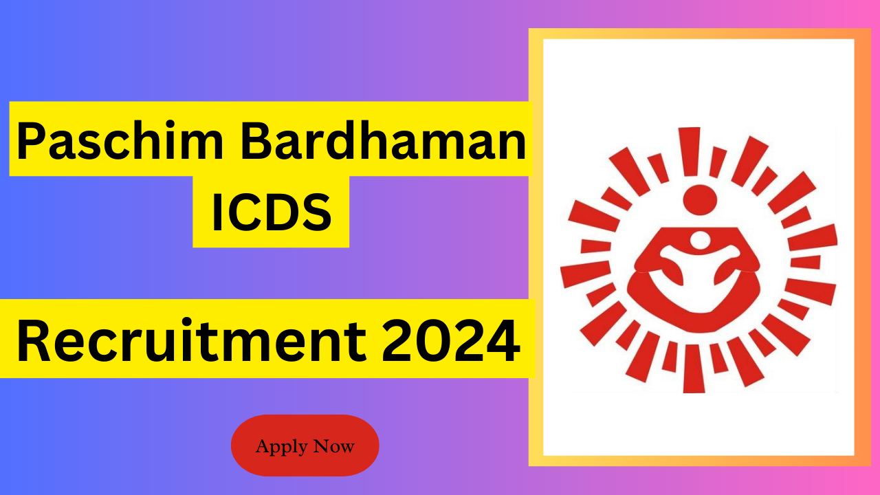 Paschim Bardhaman ICDS Recruitment 2024 Apply Now For Anganwadi Worker And Helper Vacancies